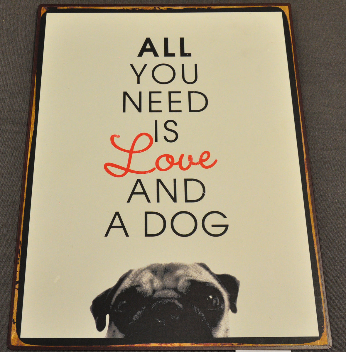 Van Manen Tekstbord Dog All you need is love and a ..